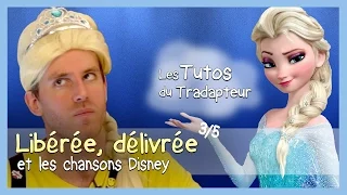 Libérée, délivrée / Let it Go et les chansons Disney (3/5)