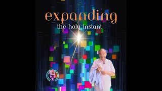 Expanding the Holy Instant - Part 0106