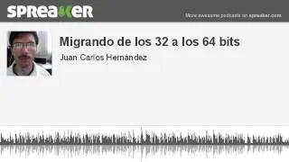 Migrando de los 32 a los 64 bits (hecho con Spreaker)