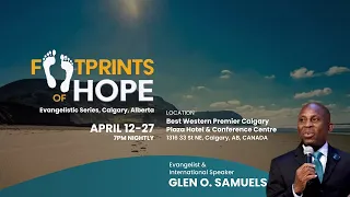 Footprints of Hope Calgary Evangelistic Series w/ Pastor Glen O. Samuels | Tuesday | April 16, 2024