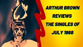 Arthur Brown Reviews the Singles of July 1968