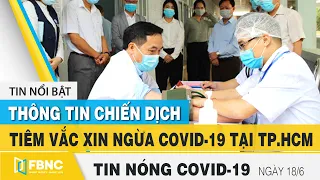 Tin tức Covid-19 nóng nhất chiều 18/6 | Dịch Corona mới nhất ngày hôm nay | FBNC