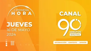 🔴 EN VIVO 90 Minutos: A Primera Hora + Fresco | 16-05-2024