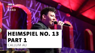 SWR Big Band feat. Callum Au | Heimspiel No. 13 | Part 1 - Live Concert