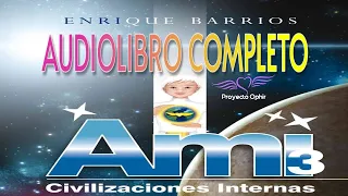 Ami 3 Civilizaciones Internas AUDIOLIBRO COMPLETO Enrique Barrios 🛸