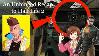 An Unhinged Recap to Half Life 2