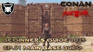 Conan Exiles | Age of War | Beginner's Guide 2023 | Ep.9: Main Base Build