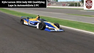 Kyle Larson 2024 Indianapolis 500 Qualifying Laps In Automobilista 2 PC