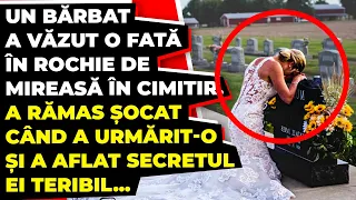 Un bărbat a văzut în Cimitir o fată în rochie de Mireasă, A rămas Șocat după ce a urmat-o...