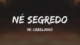 MC Cabelinho - Né Segredo (Letra)
