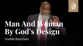 Man and Woman by God’s Design | Voddie Baucham