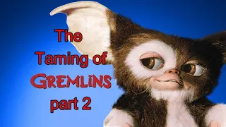 The Taming of Gremlins, part 2