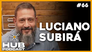 LUCIANO SUBIRÁ I HUB Podcast - EP 66
