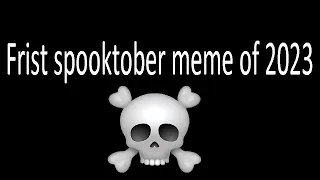 Frist Spooktober meme of 2023