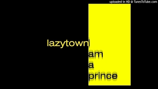 LazyTown - I Am A Prince (AUDIO)