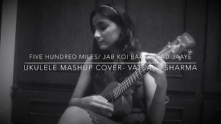 500 Miles|| Jab Koi Baat Bigad Jaaye- Mashup Ukulele Cover