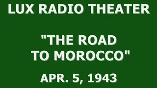 LUX RADIO THEATER -- "THE ROAD TO MOROCCO" (4-5-43)