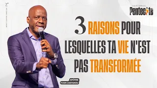 3 RAISONS POUR LESQUELLES TA VIE N’EST PAS TRANSFORMÉE | Apôtre Yvan CASTANOU