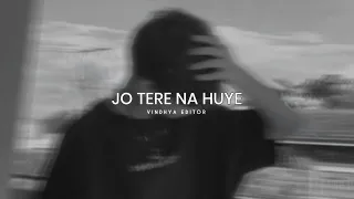 Jo Tere Na Huye Toh - (Slowed & Reverb) | Vindhya editor