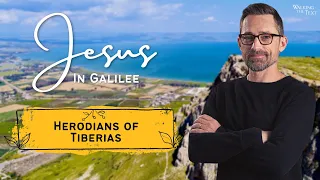 Herodians of Tiberias | Jesus In Galilee Pt 2 | EP169