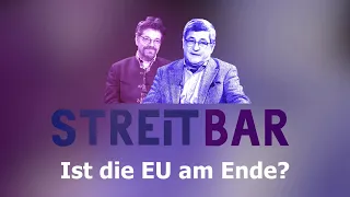 Streitbar - Ist die EU am Ende?