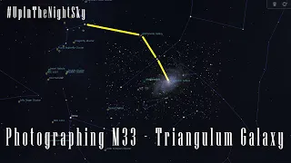 Photographing M33 - Triangulum Galaxy - #UpInTheNightSky