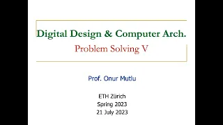 Digital Design and Comp. Arch. - Lecture 31: Problem Solving V (Spring 2023)