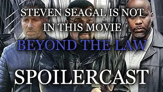 STEVEN SEAGAL IS NOT IN THIS MOVIE - Beyond the Law (2019) SPOILERCAST