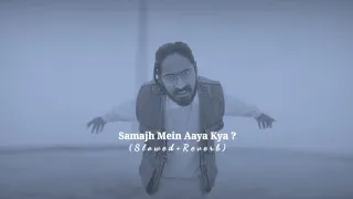 Emiway - Samajh Mein Aaya Kya ? (Slowed+Reverb)