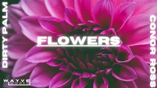 Dirty Palm & Conor Ross - Flowers feat Chandler Blase