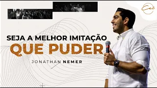 Seja a melhor imitação que você puder I Jonathan Nemer