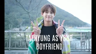 TAEHYUNG AS YOUR BOYFRIEND