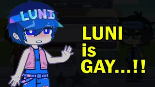 Luni is ....GAY? 😳✋