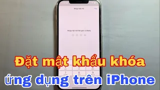 Cách đặt mật khẩu cho ứng dụng iPhone. Cách khoá ứng dụng iPhone