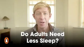 Do Adults Need Less Sleep? | Matthew Walker