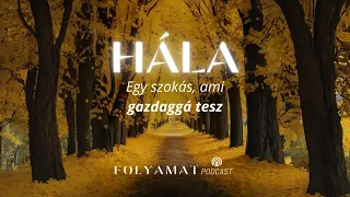 HÁLA • Egy szokás, ami gazdaggá tesz • Folyamat Podcast