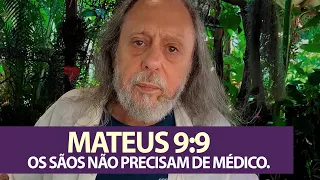 Mateus 9:9 - OS SÃOS NÃO PRECISAM DE MÉDICO.