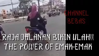 RAJA JALANAN BIKIN ULAH!!! THE POWER OF EMAK-EMAK
