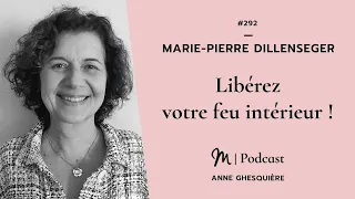 #292 Marie Pierre Dillenseger : Libérez votre feu intérieur