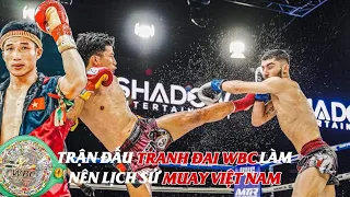 Trận Đấu Tranh Đai WBC Làm Nên Lịch Sử Muay Việt Nam | TRƯƠNG CAO MINH PHÁT