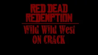 Red Dead: Redemption - Wild Wild West On Crack (Xbox One)