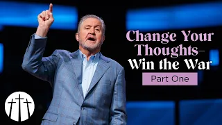 "Change Your Thoughts–Win the War: Part One" | Pastor Steve Gaines