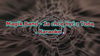 Karaoke  Magik Band - Ja chcę być z Tobą