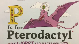 P is for Pterodactyl - The Worst Alphabet Book Ever