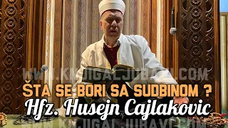 ŠTA SE BORI SA SUDBINOM ? Hfz. Čajlaković Husejn