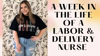 A WEEK IN THE LIFE OF A REGISTERED NURSE: LABOR & DELIVERY NURSE