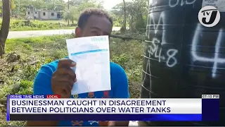 Businessman Caught in Disagreement between Politicians Over Water Tanks | TVJ News