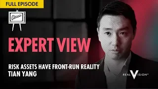 Risk Assets Have Front-Run Reality (w/ Tian Yang) | Expert View