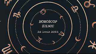 Horoscop zilnic 26 iunie 2021