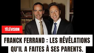 FRANCK FERRAND : LES RÉVÉLATIONS QU'IL A FAITES À SES PARENTS.